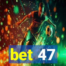 bet 47